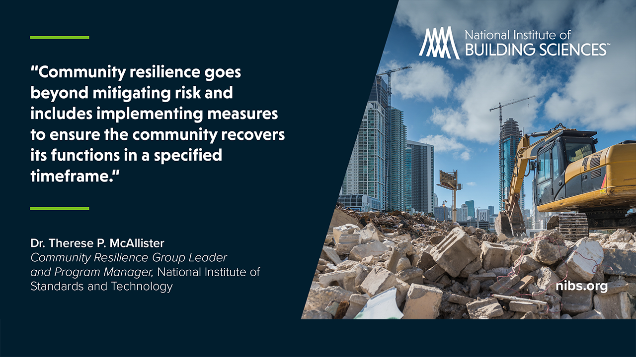 'Community resilience goes beyond implementing measures to ensure the community recovers its functions in a specified timeline.' - Dr. Therese P. McAllister