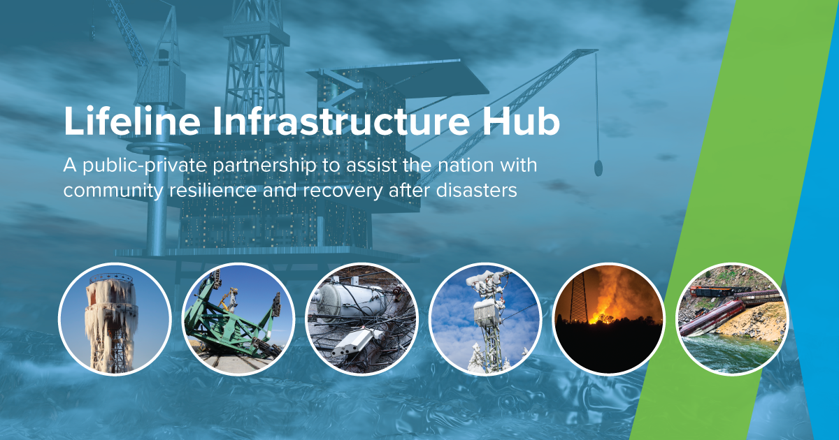 Lifeline Infrastructure Hub - A public-private partnership to assist the nation with community resilience and recovery after disasters