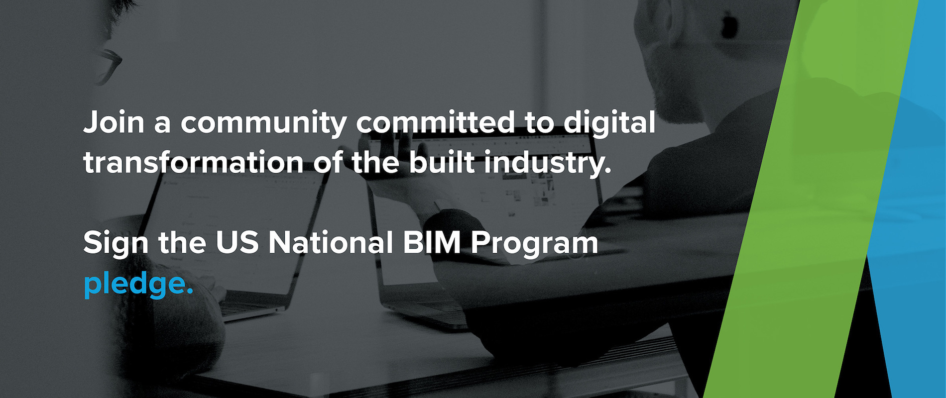 Join a community committed to digital transformation of the built environment. Sign the US BIM Program National Pledge.